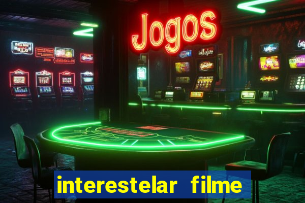 interestelar filme completo dublado